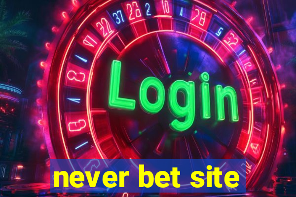 never bet site